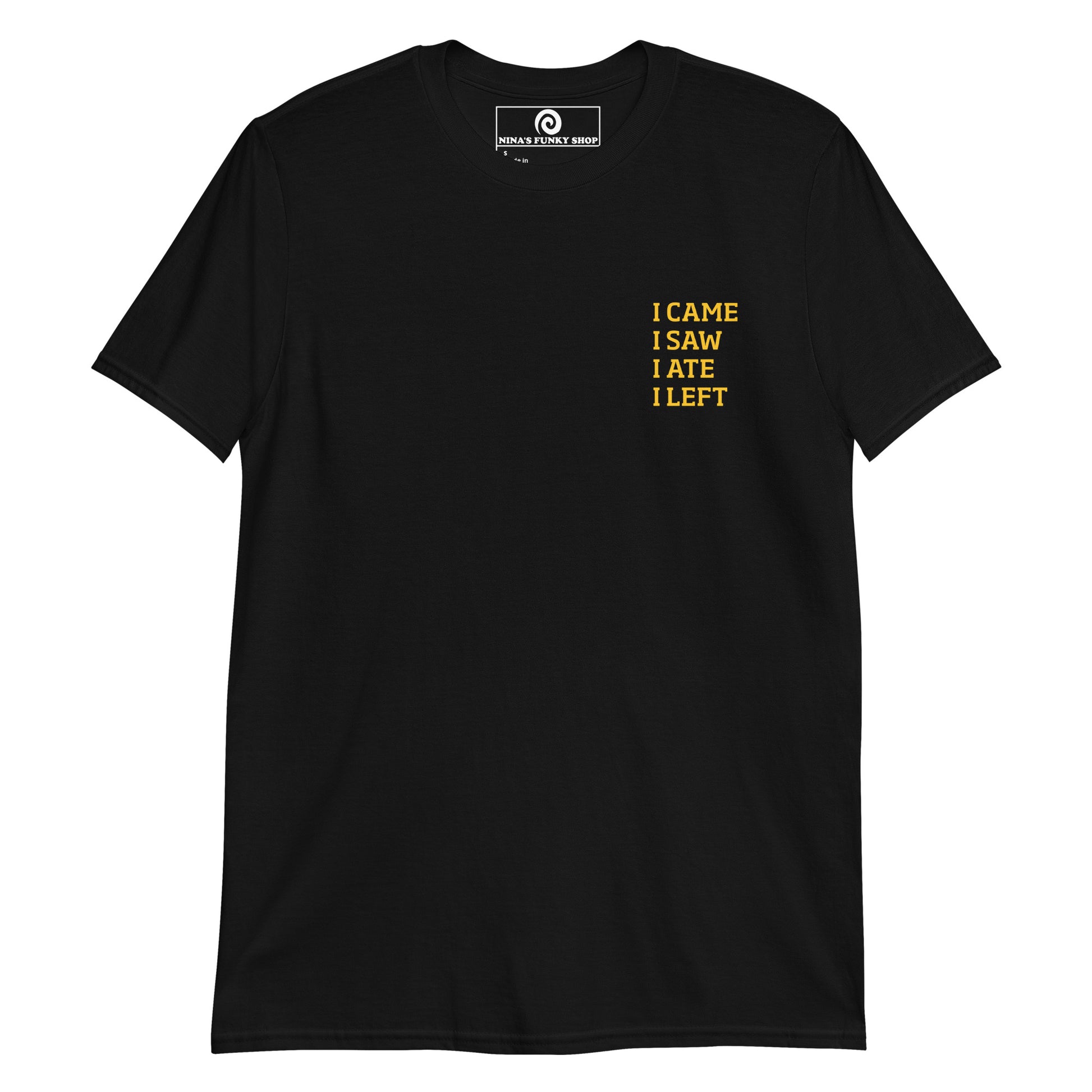 Black I came, I saw, I ate, I left T-shirt - This funny foodie t-shirt is soft, comfortable and perfect for everyday introverts. It's a classic cotton tee with a short saying, expertly printed on the front. Stand out in our sarcastic graphic tees and funny foodie apparel. Designed by Nina and made just for you.