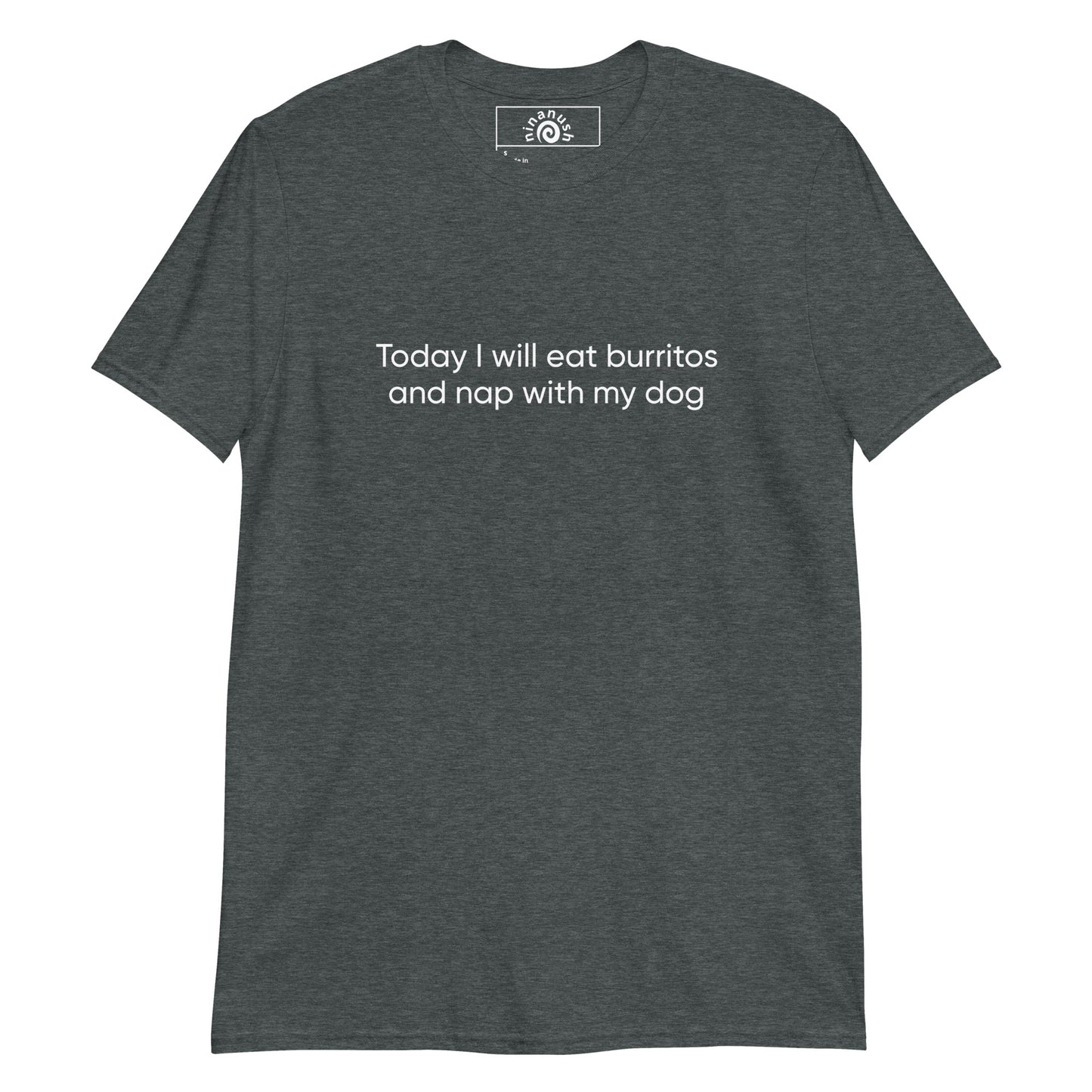 Dark Gray Burritos and Dogs T-shirt from Nina's Funky Shop by ninanush - Do you want to eat burritos and nap with your dog? Looking for a funny gift for a dog lover or burrito aficionado? Our burritos and dogs shirt is just what you need. It's a unisex, crew neck T-shirt with a funny foodie saying, expertly printed on the front. Spend your day right in this unique tee, it's designed by Nina and made just for you.