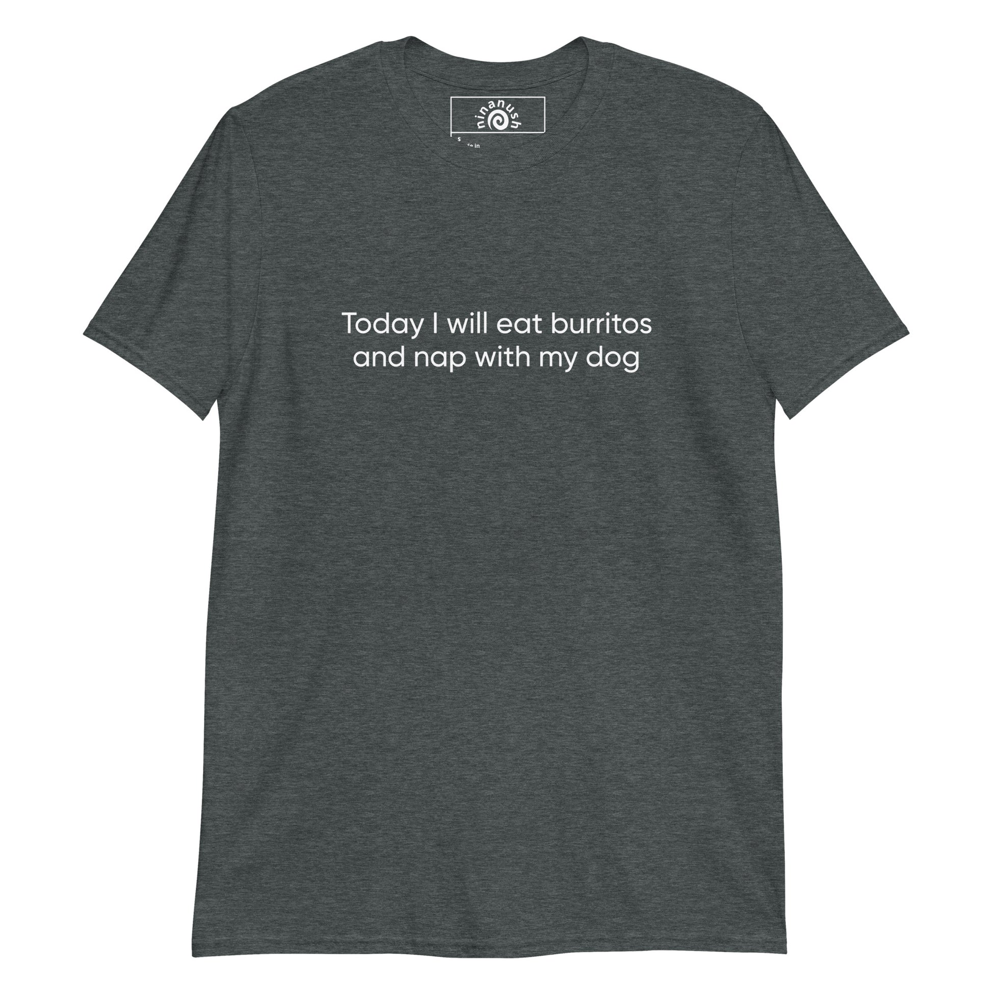 Dark Gray Burritos and Dogs T-shirt from Nina's Funky Shop by ninanush - Do you want to eat burritos and nap with your dog? Looking for a funny gift for a dog lover or burrito aficionado? Our burritos and dogs shirt is just what you need. It's a unisex, crew neck T-shirt with a funny foodie saying, expertly printed on the front. Spend your day right in this unique tee, it's designed by Nina and made just for you.