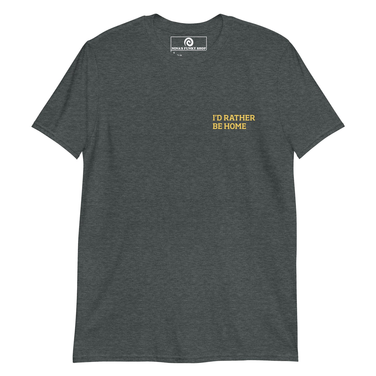 Dark Gray I'd Rather Be Home T-Shirt This "Id Rather Be Home T-shirt" is soft, comfortable and perfect for everyday introvert streetwear. It's a classic cotton tee with a funny saying, expertly printed on the front. Stand out in our sarcastic graphic tees and funny foodie apparel. Designed by Nina and made just for you.