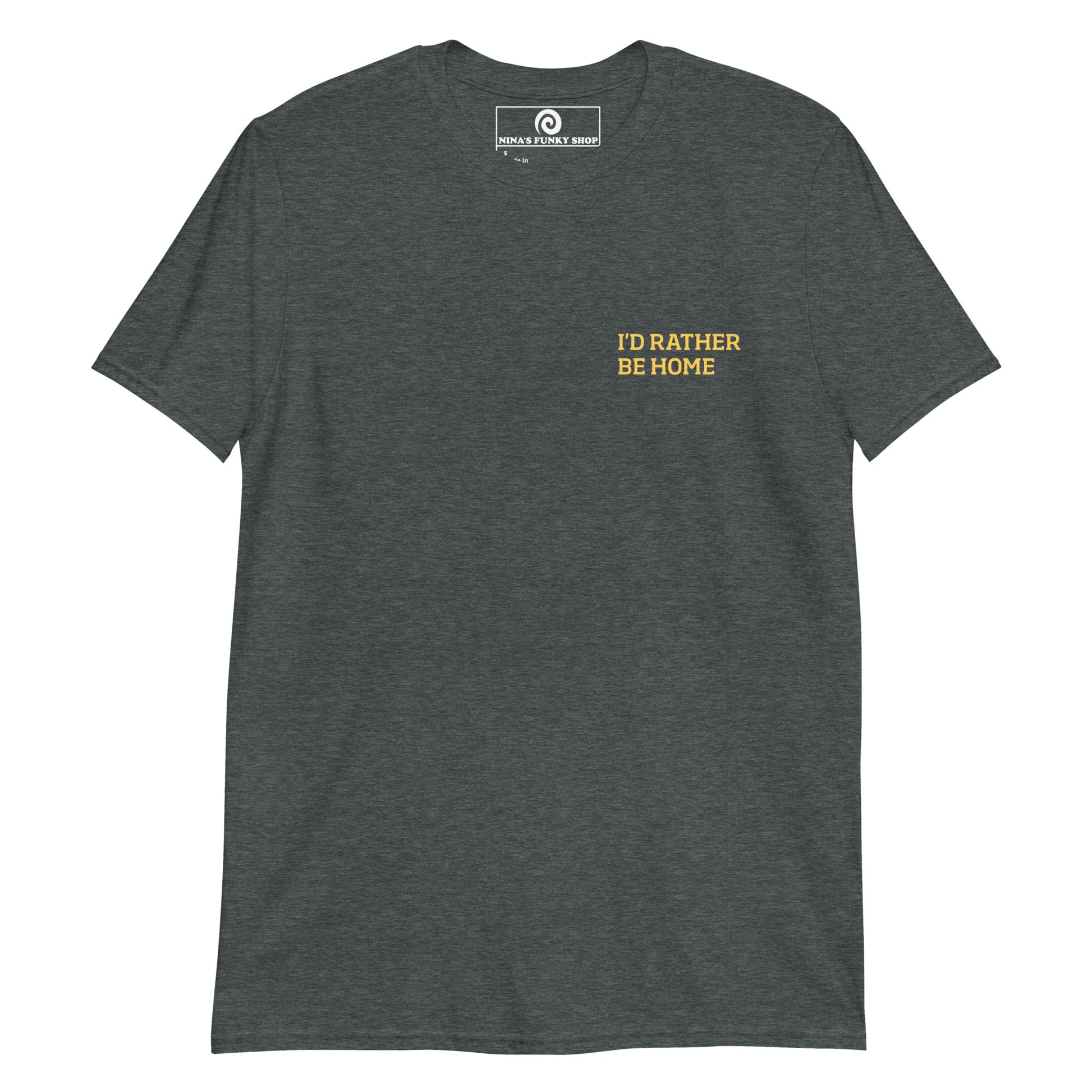 Dark Gray I'd Rather Be Home T-Shirt This "Id Rather Be Home T-shirt" is soft, comfortable and perfect for everyday introvert streetwear. It's a classic cotton tee with a funny saying, expertly printed on the front. Stand out in our sarcastic graphic tees and funny foodie apparel. Designed by Nina and made just for you.