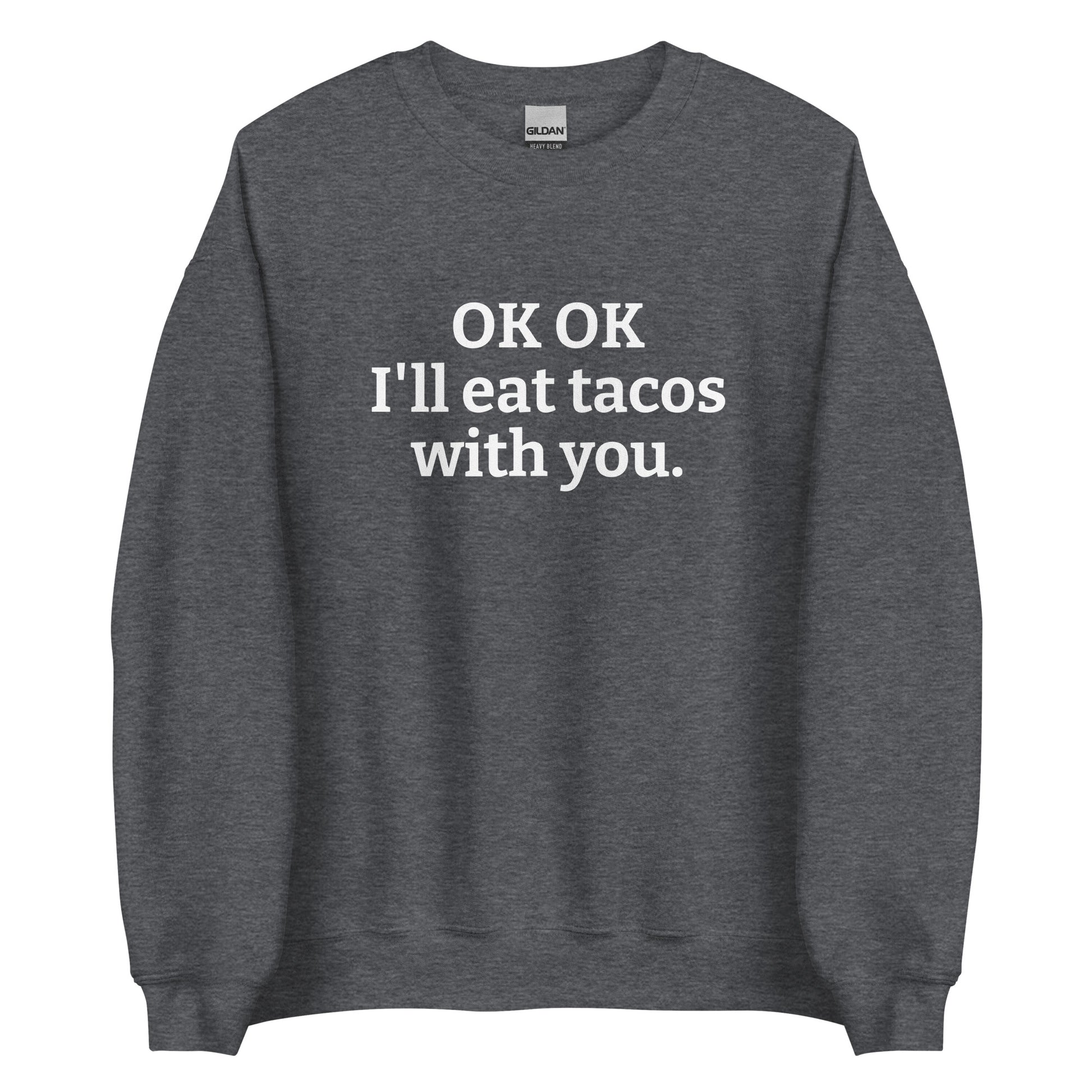 Dark Gray OK OK I'll eat tacos with you Sweatshirt from Nina's Funky Shop by ninanush - Do you love tacos? Looking for a funny gift for a friend? Our taco lover crewneck sweatshirt is just what you need. It's a unisex taco sweatshirt with "OK OK I'll eat tacos with you." on the front. A funny taco sweatshirt for cozy nights in and quirky streetwear. This taco enthusiast sweatshirt is made just for you.