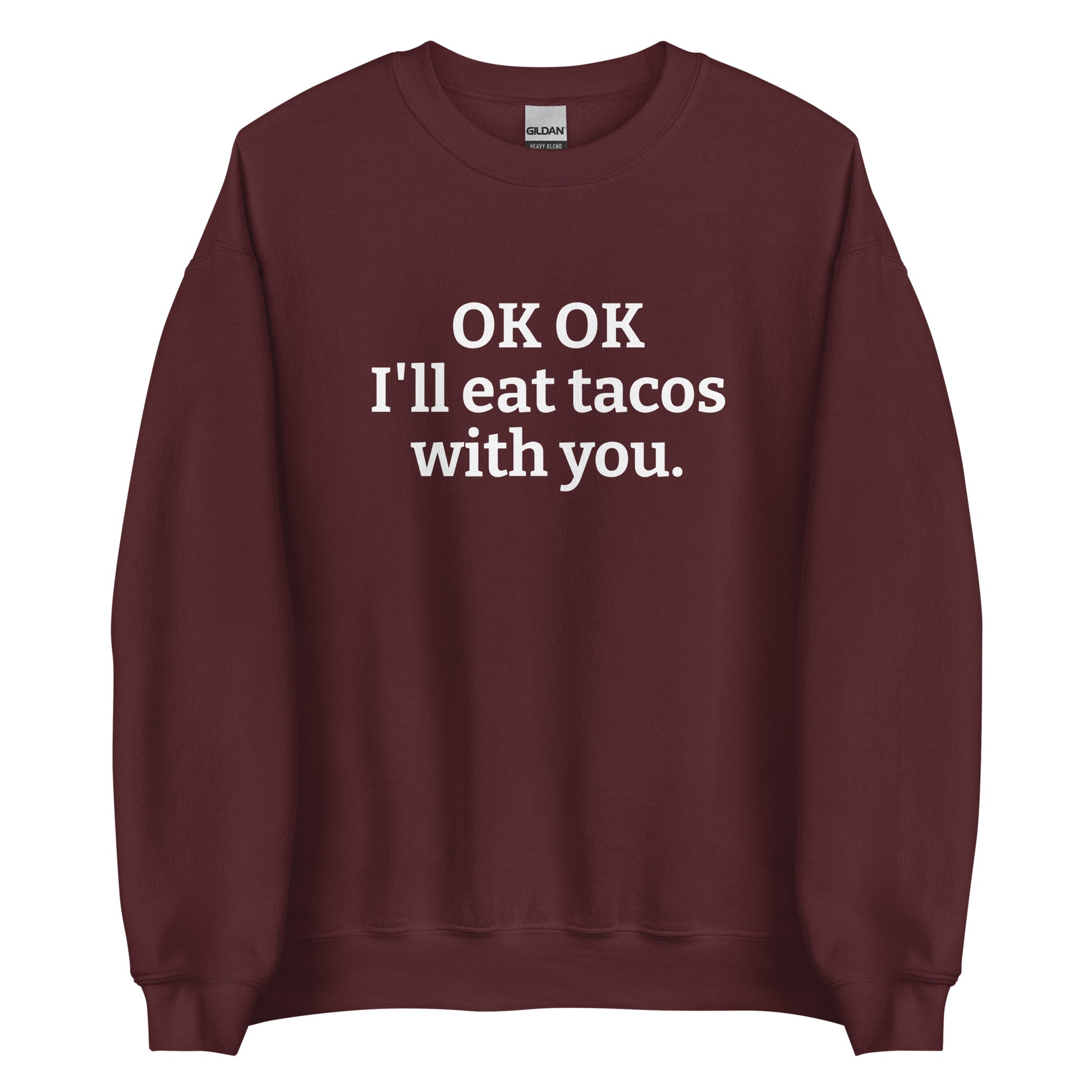 Maroon OK OK I'll eat tacos with you Sweatshirt from Nina's Funky Shop by ninanush - Do you love tacos? Looking for a funny gift for a friend? Our taco lover crewneck sweatshirt is just what you need. It's a unisex taco sweatshirt with "OK OK I'll eat tacos with you." on the front. A funny taco sweatshirt for cozy nights in and quirky streetwear. This taco enthusiast sweatshirt is made just for you.