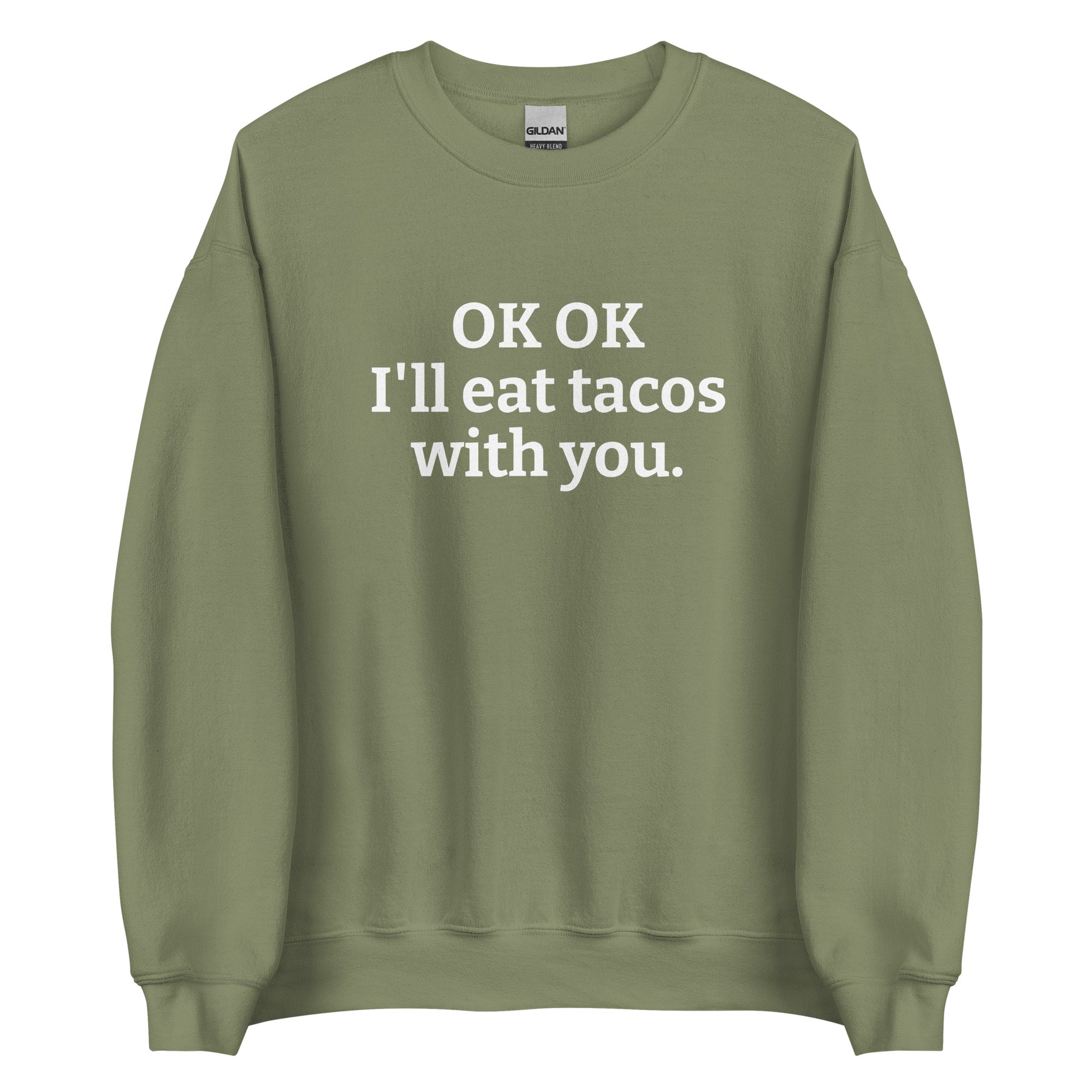 Army Green OK OK I'll eat tacos with you Sweatshirt from Nina's Funky Shop by ninanush - Do you love tacos? Looking for a funny gift for a friend? Our taco lover crewneck sweatshirt is just what you need. It's a unisex taco sweatshirt with "OK OK I'll eat tacos with you." on the front. A funny taco sweatshirt for cozy nights in and quirky streetwear. This taco enthusiast sweatshirt is made just for you.