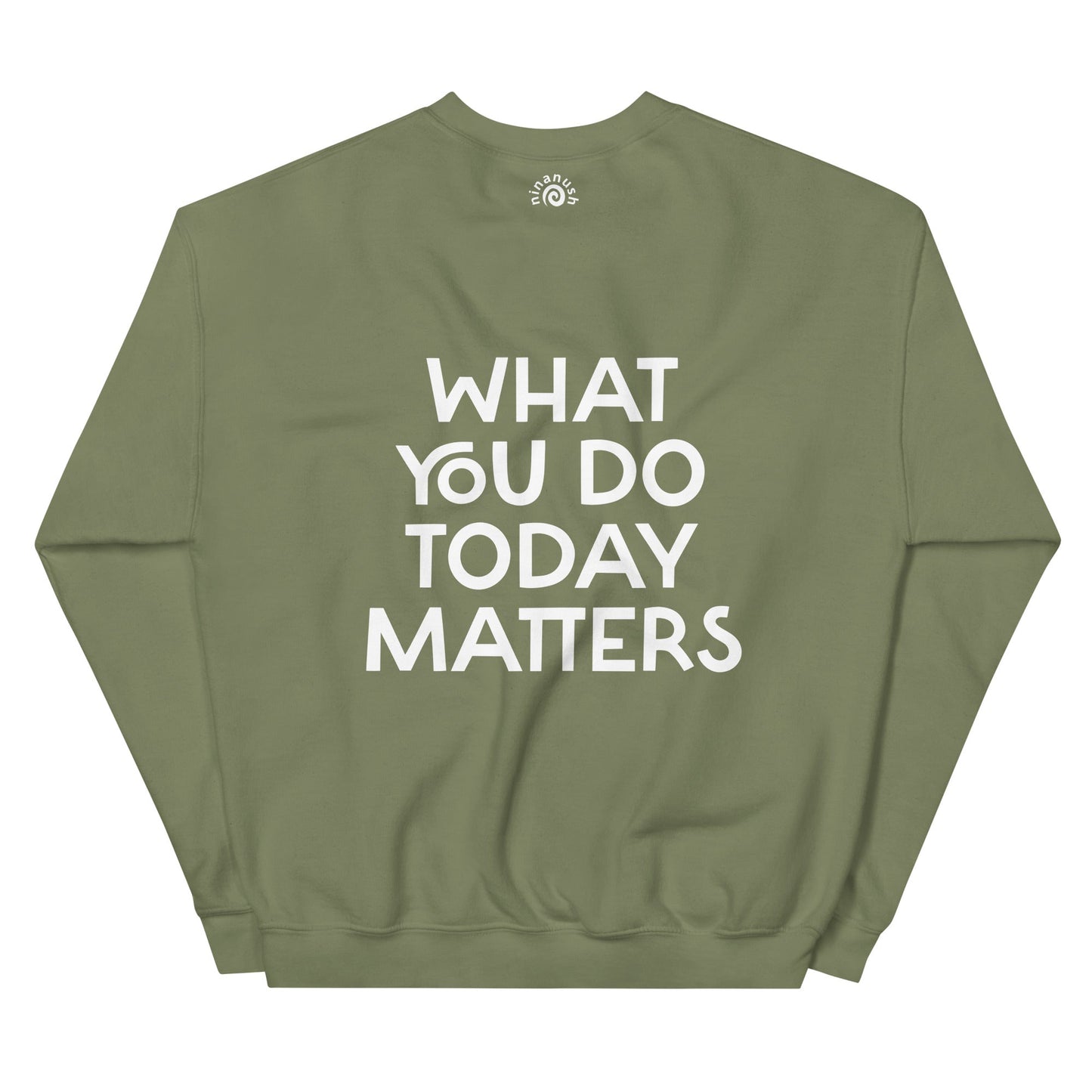 What You Do Today Matters Sweatshirt - ninanush
