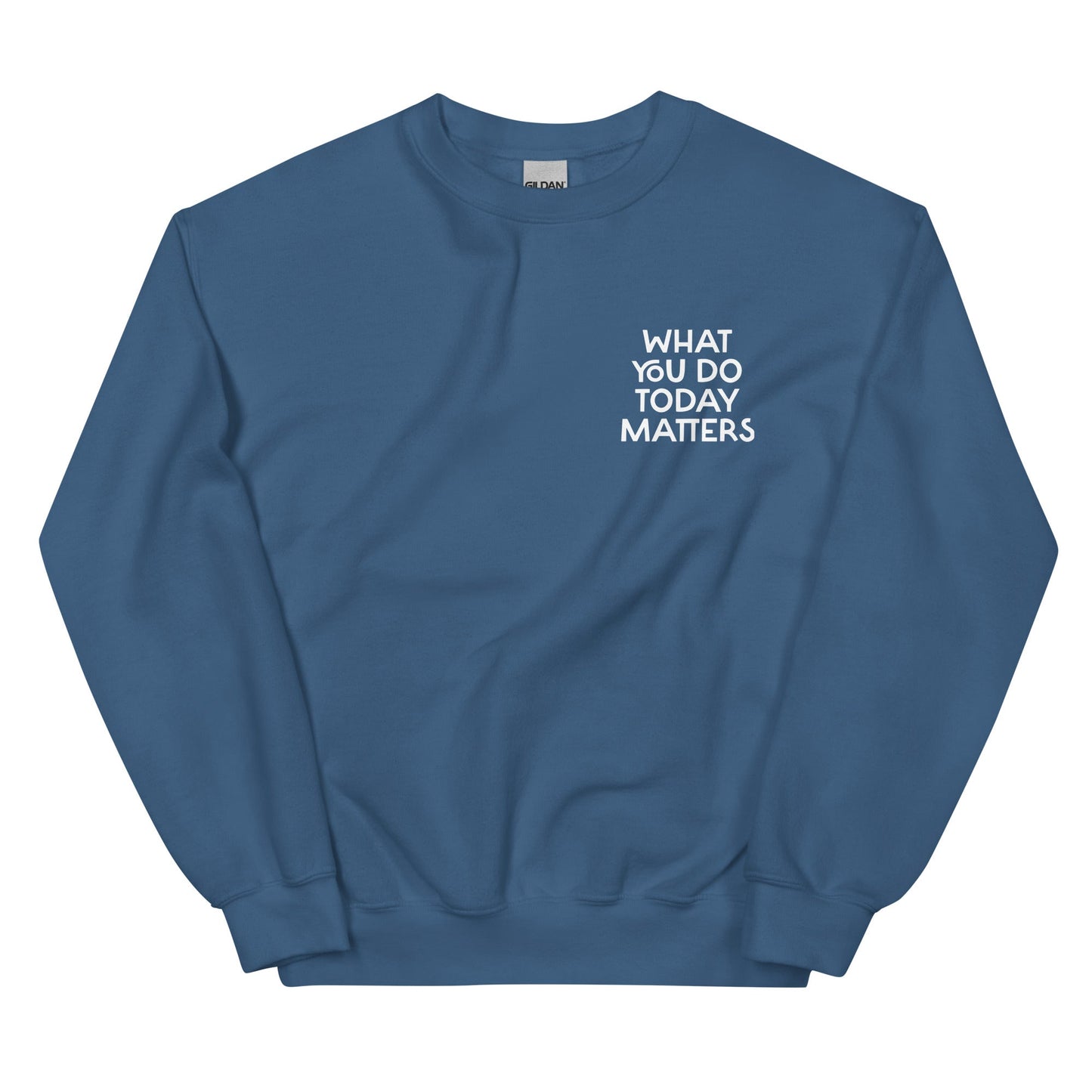What You Do Today Matters Sweatshirt - ninanush
