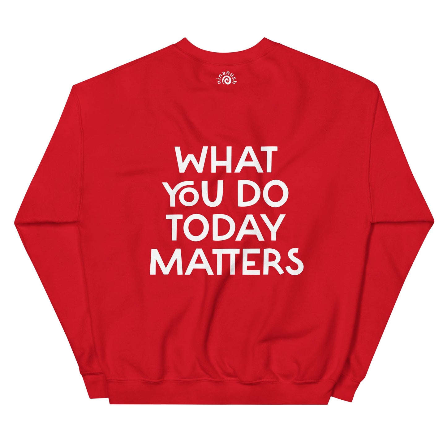 What You Do Today Matters Sweatshirt - ninanush