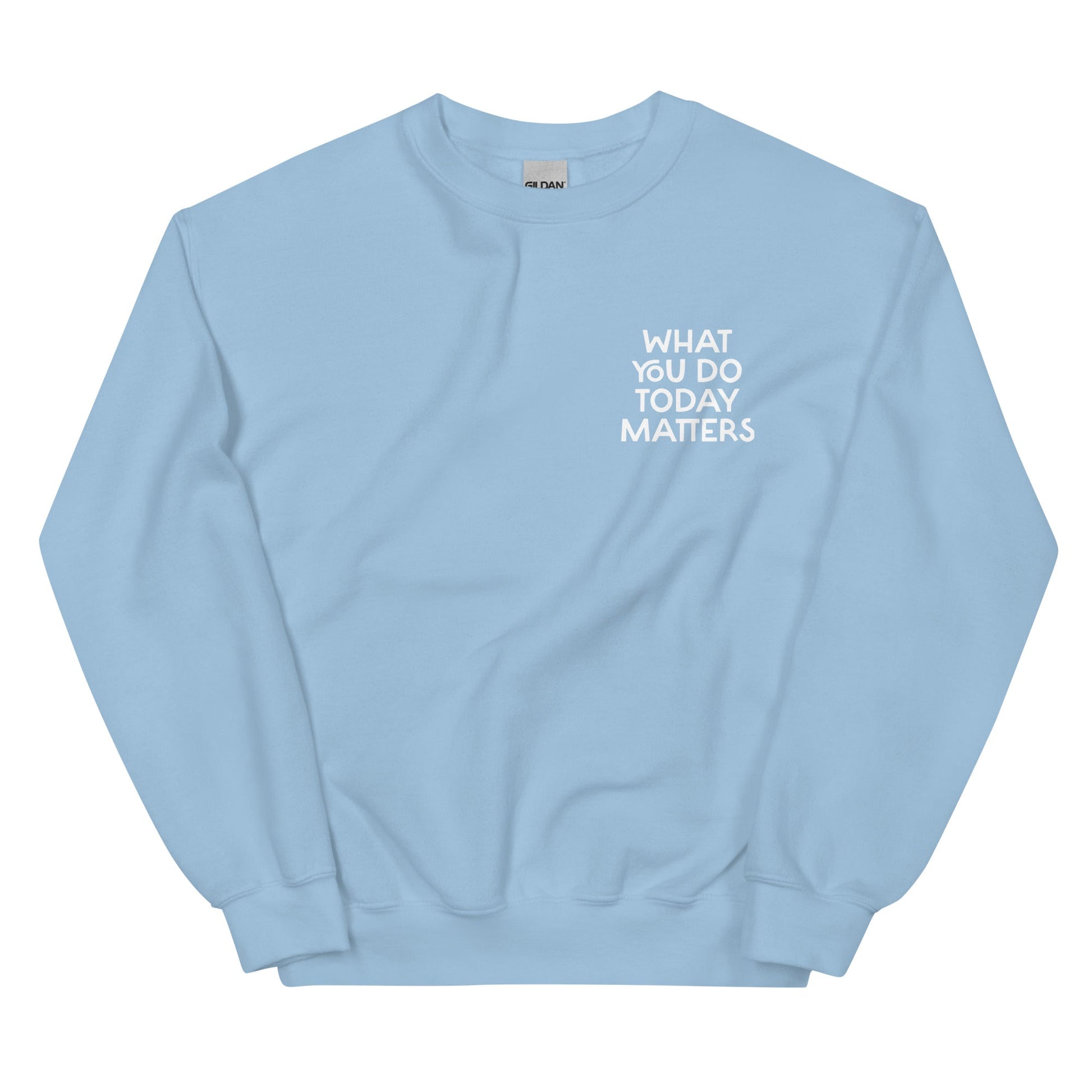 What You Do Today Matters Sweatshirt - ninanush