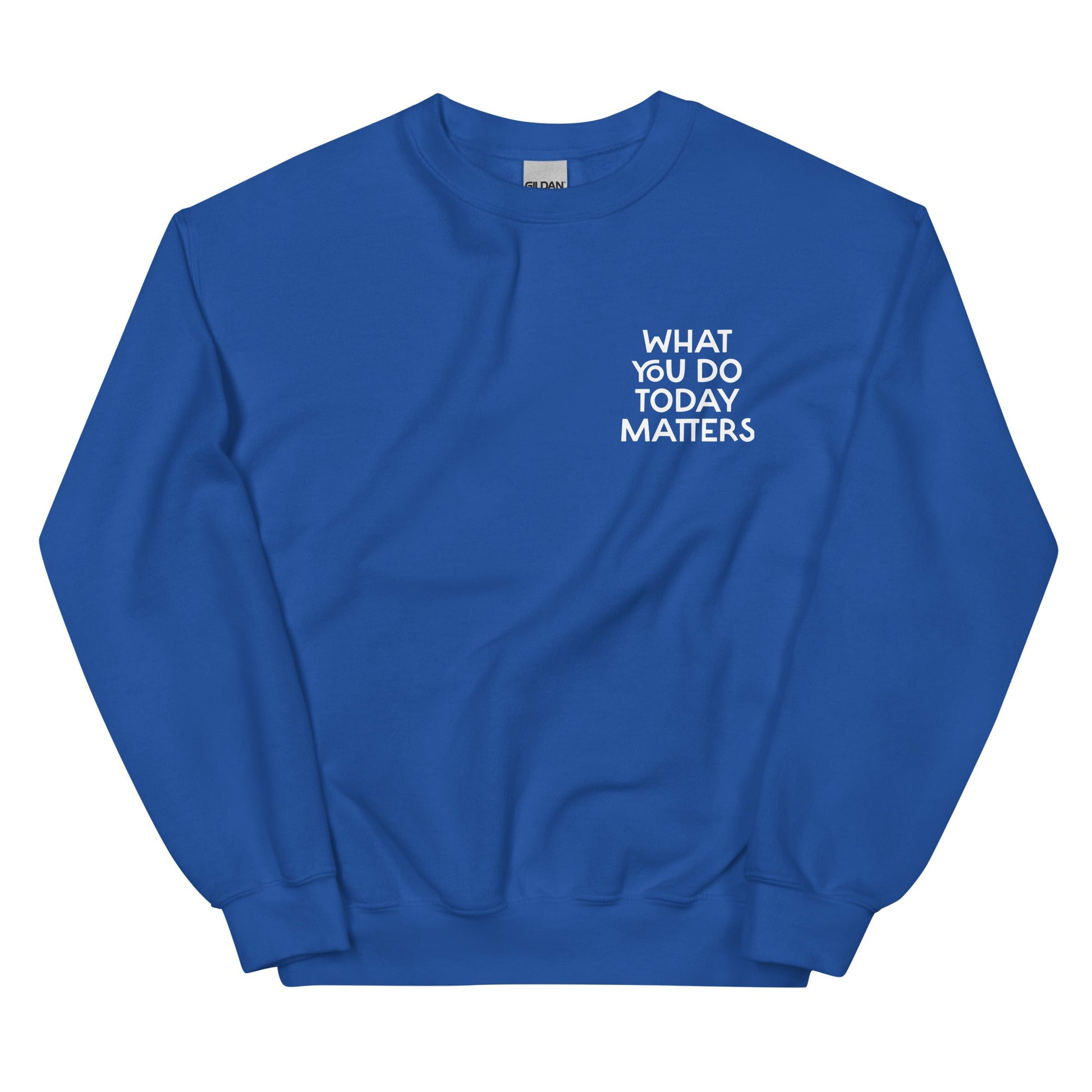 What You Do Today Matters Sweatshirt - ninanush