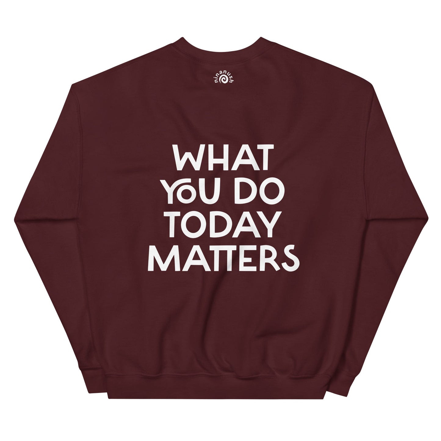 What You Do Today Matters Sweatshirt - ninanush