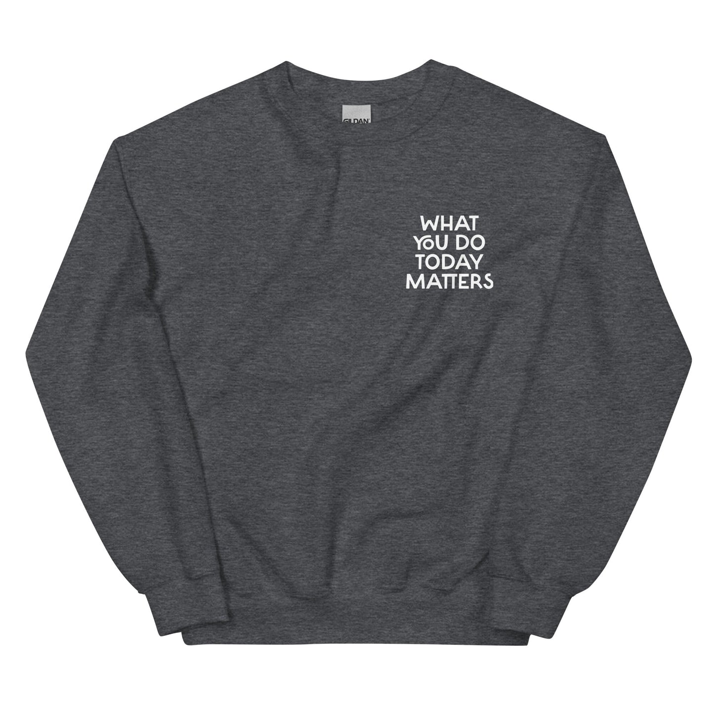 What You Do Today Matters Sweatshirt - ninanush