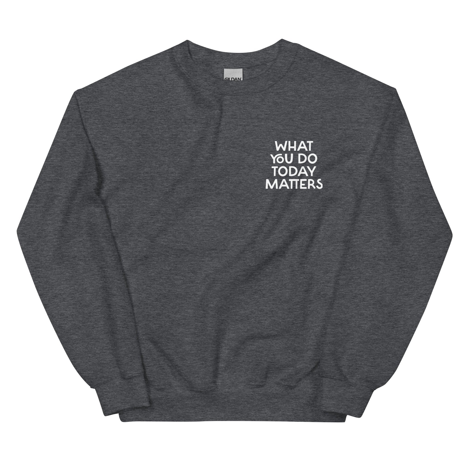 What You Do Today Matters Sweatshirt - ninanush