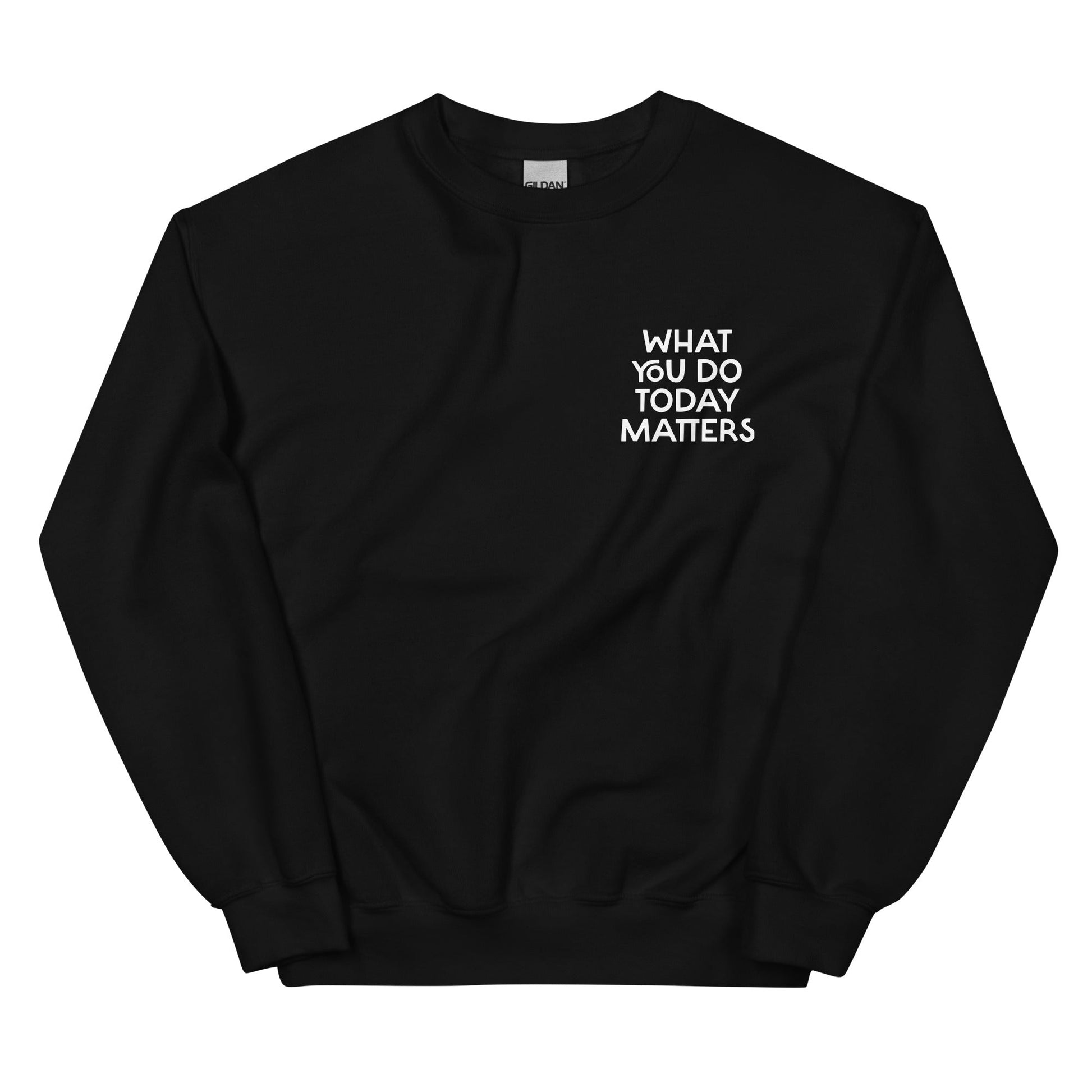 What You Do Today Matters Sweatshirt - ninanush