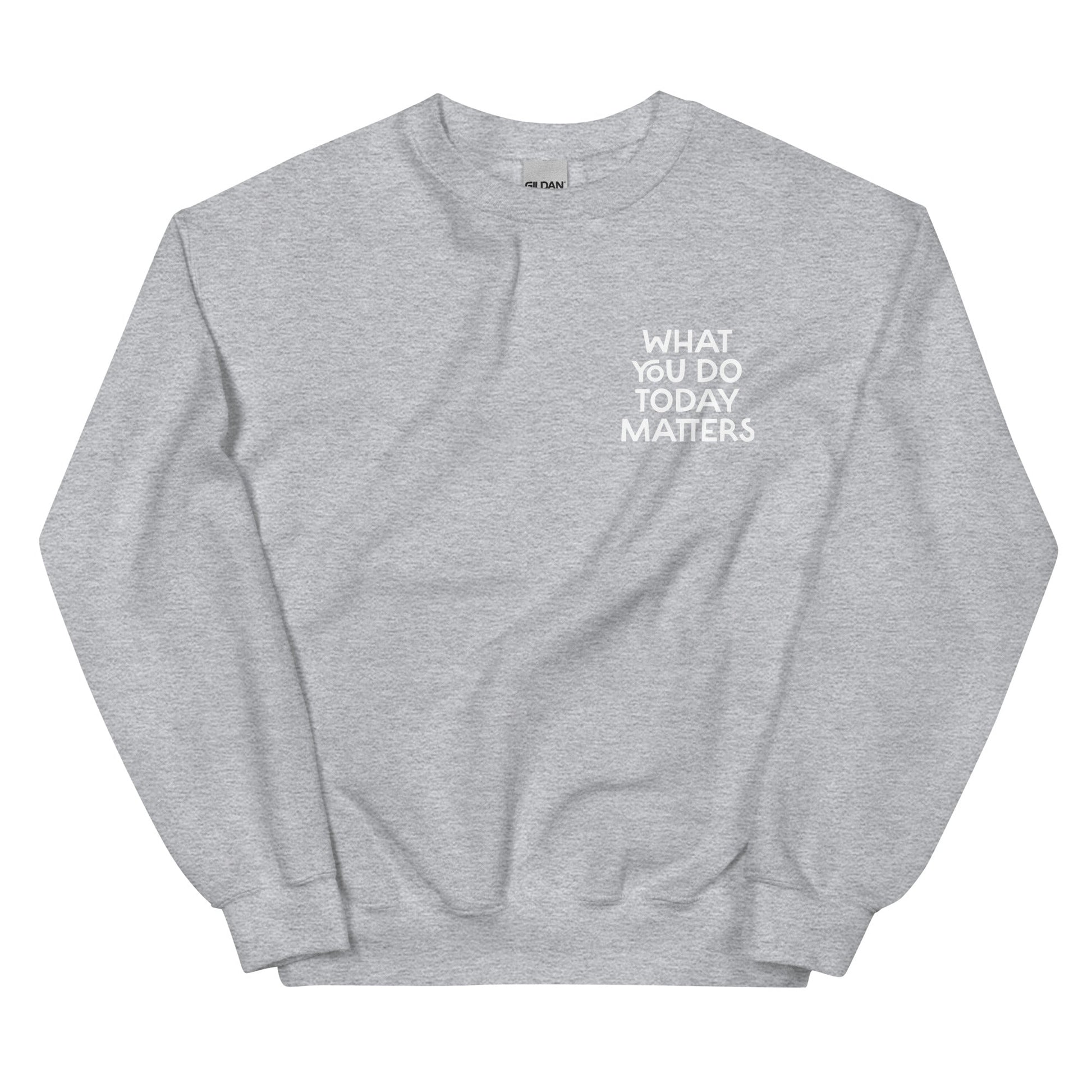 What You Do Today Matters Sweatshirt - ninanush