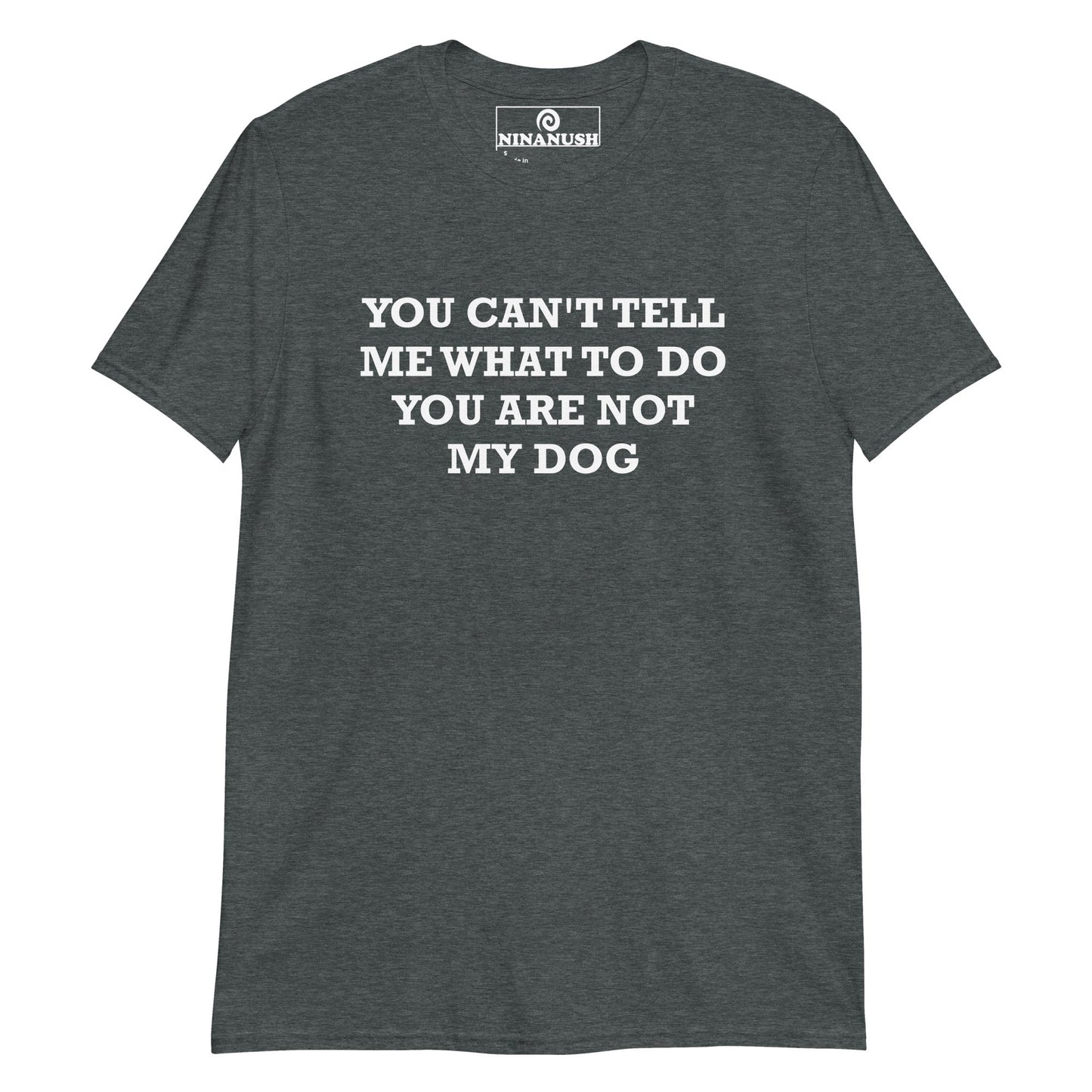 You Are Not My Dog T-Shirt - ninanush