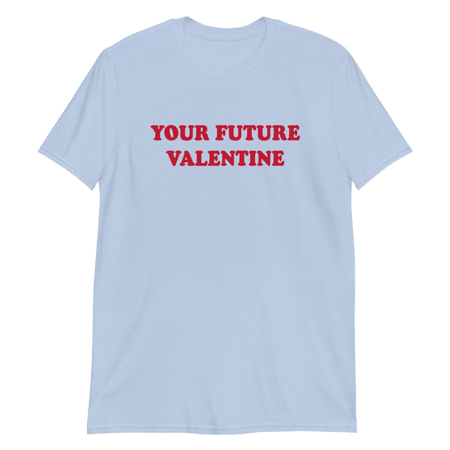 Your Future Valentine T-Shirt - ninanush