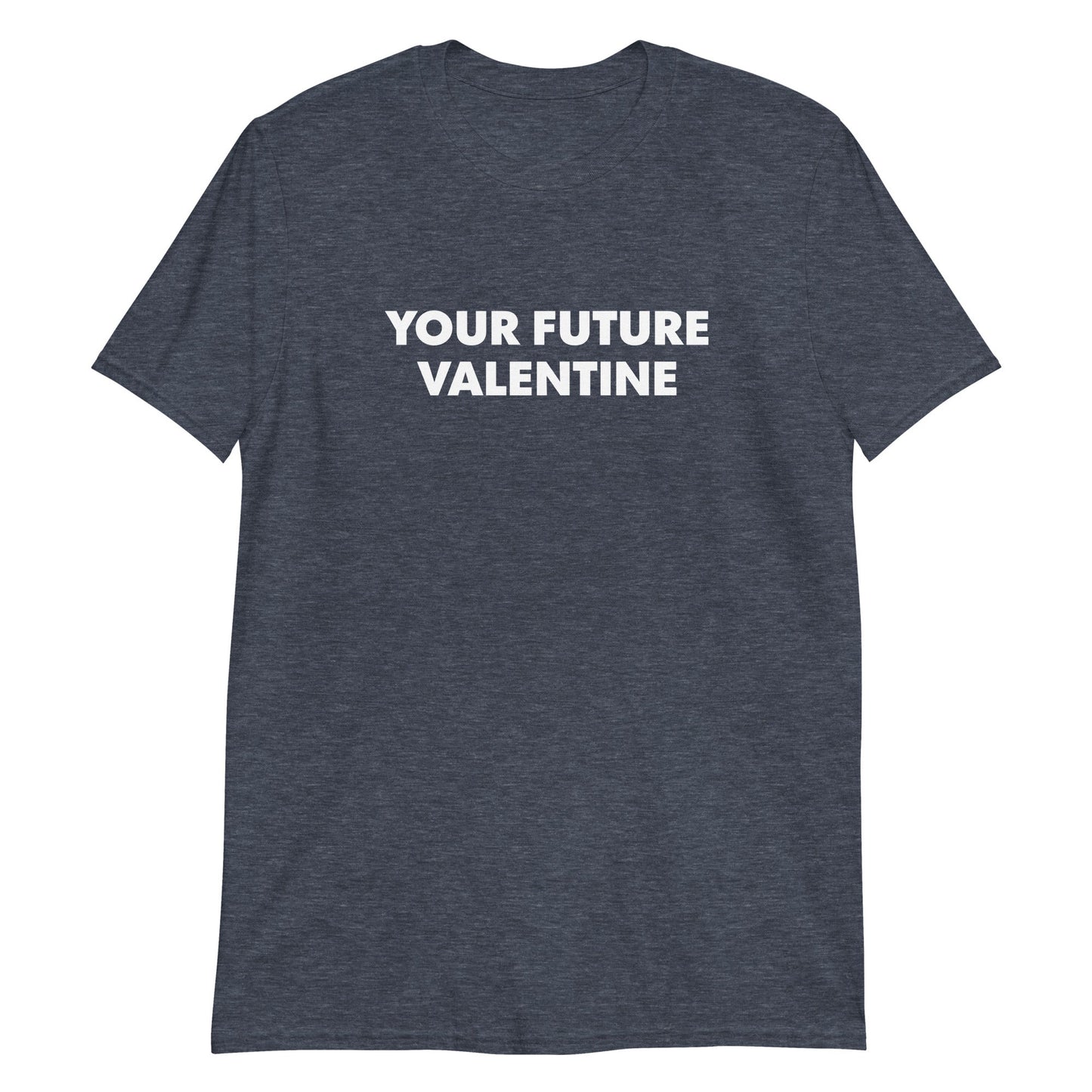 Your Future Valentine T-Shirt - ninanush