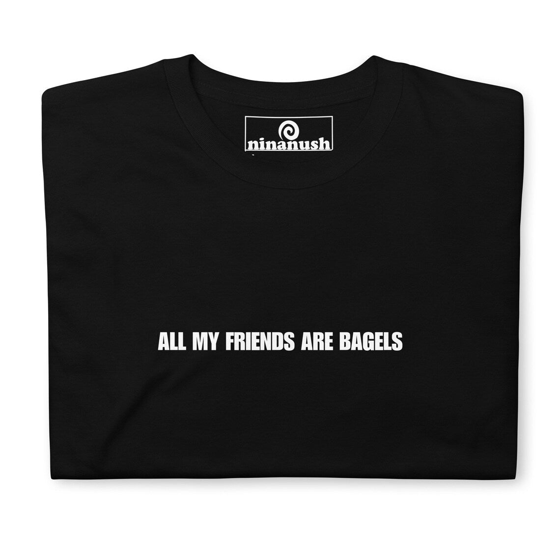 All My Friends Are Bagels T-Shirt - ninanush