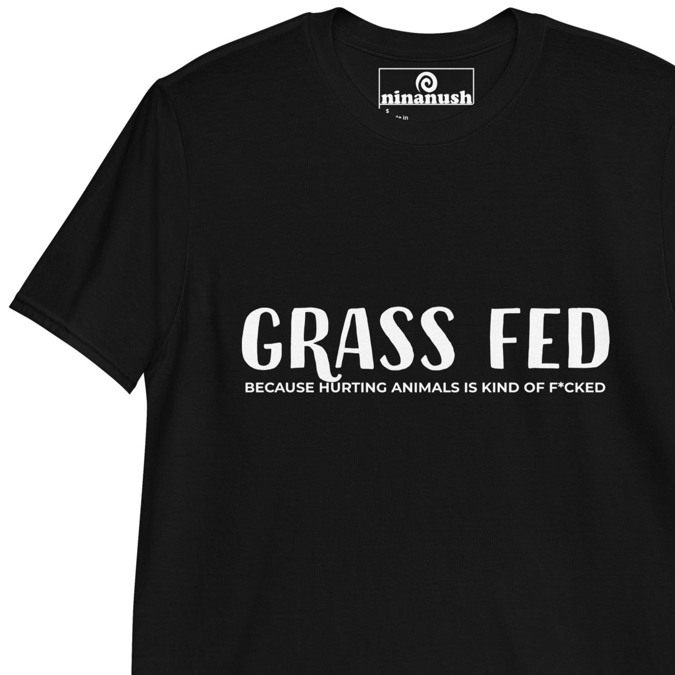 Grass Fed Because T-Shirt - ninanush