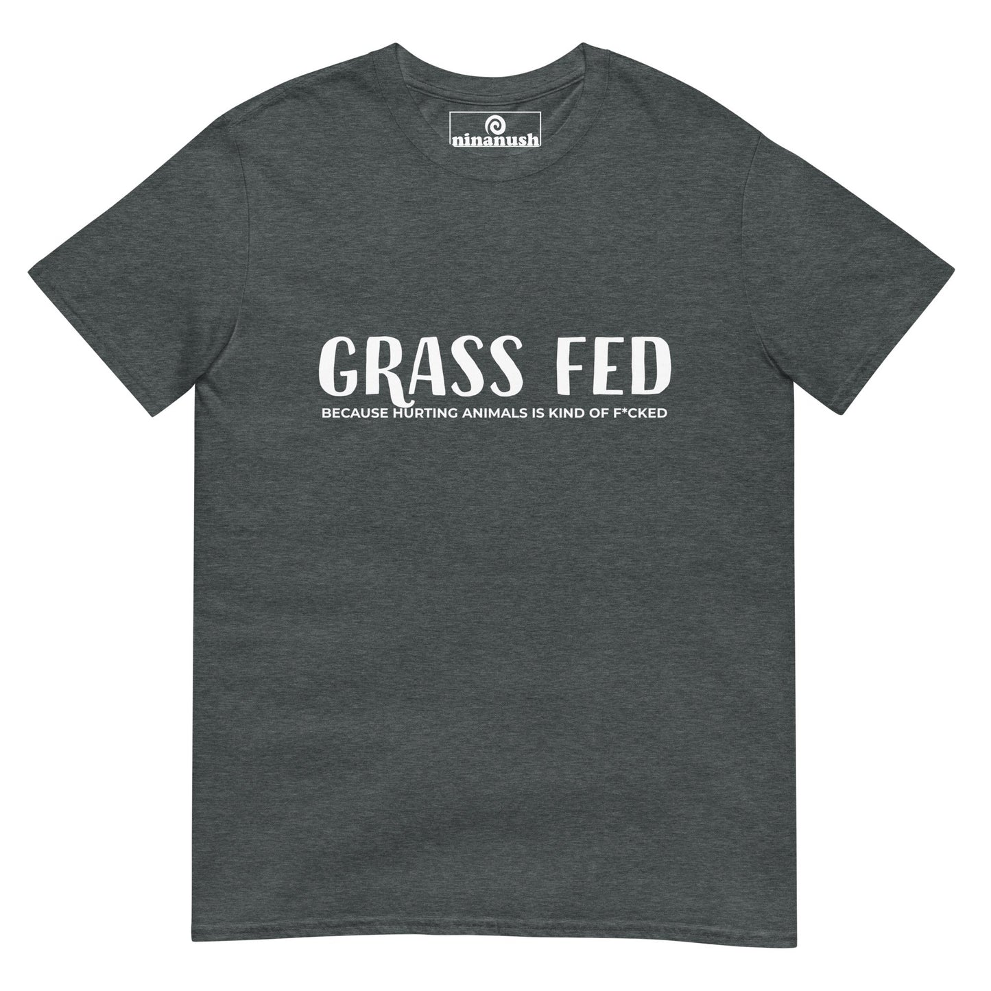 Grass Fed Because T-Shirt - ninanush