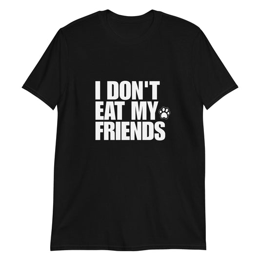 I Don't Eat My Friends T-Shirt - ninanush