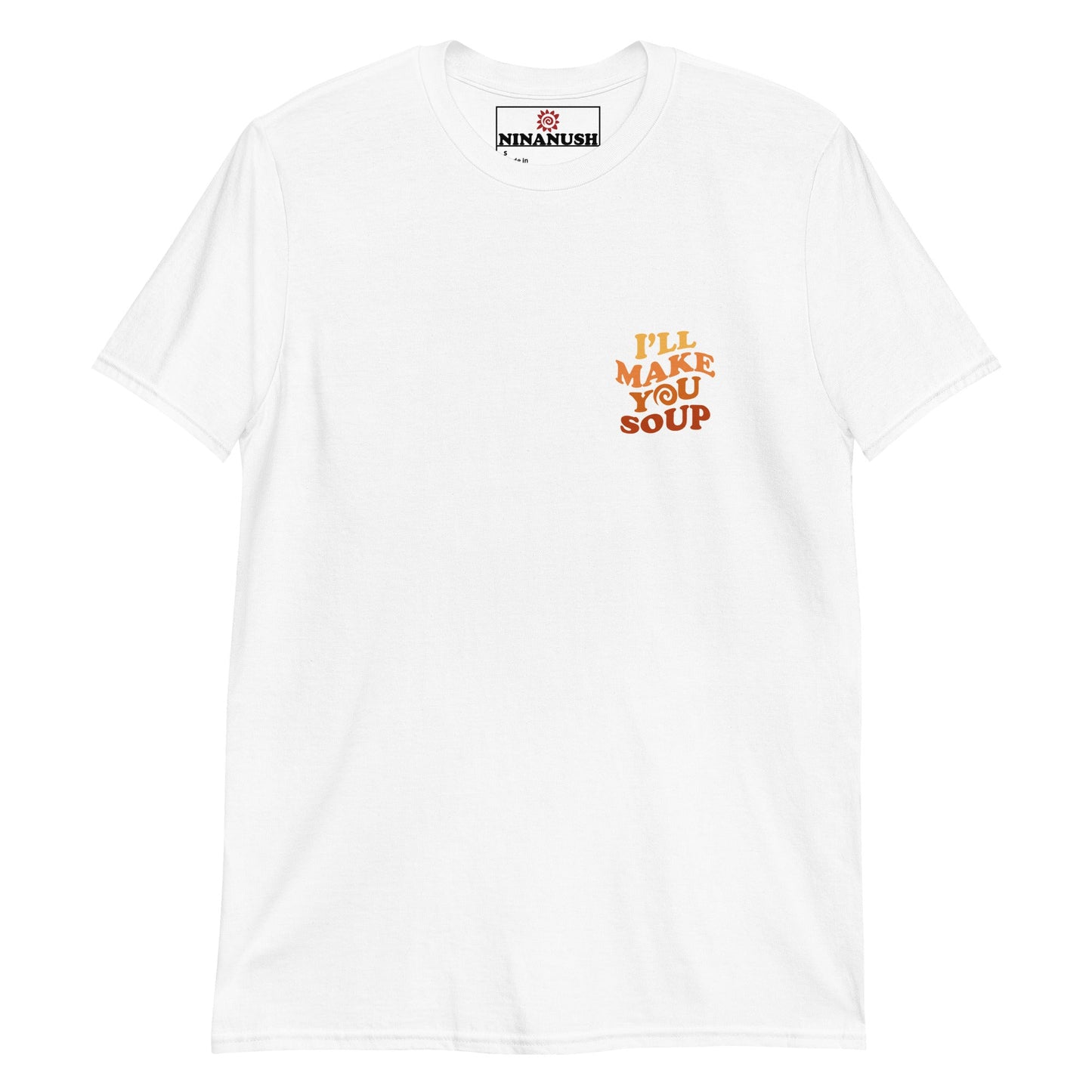 I'll Make You Soup T-Shirt - ninanush