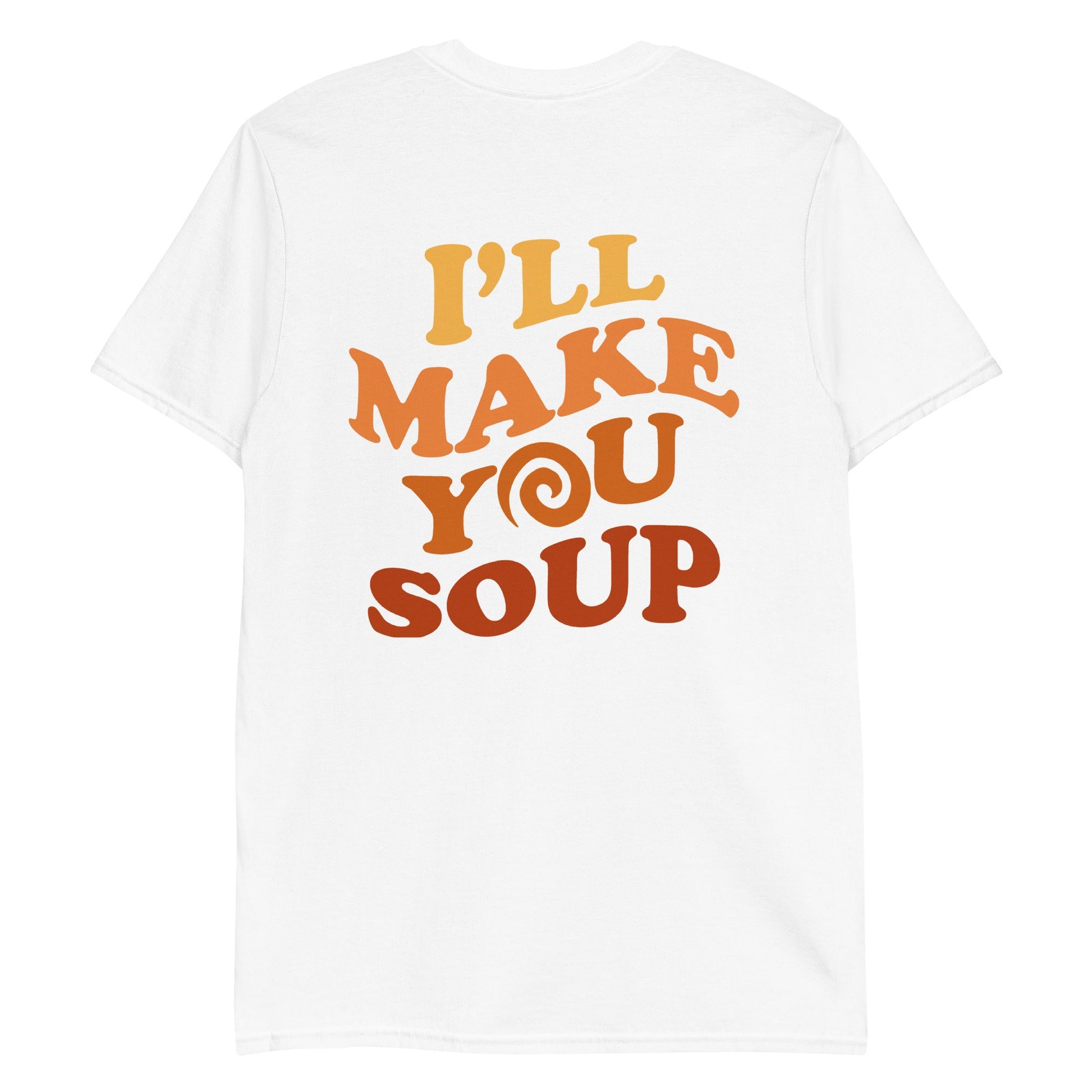 I'll Make You Soup T-Shirt - ninanush