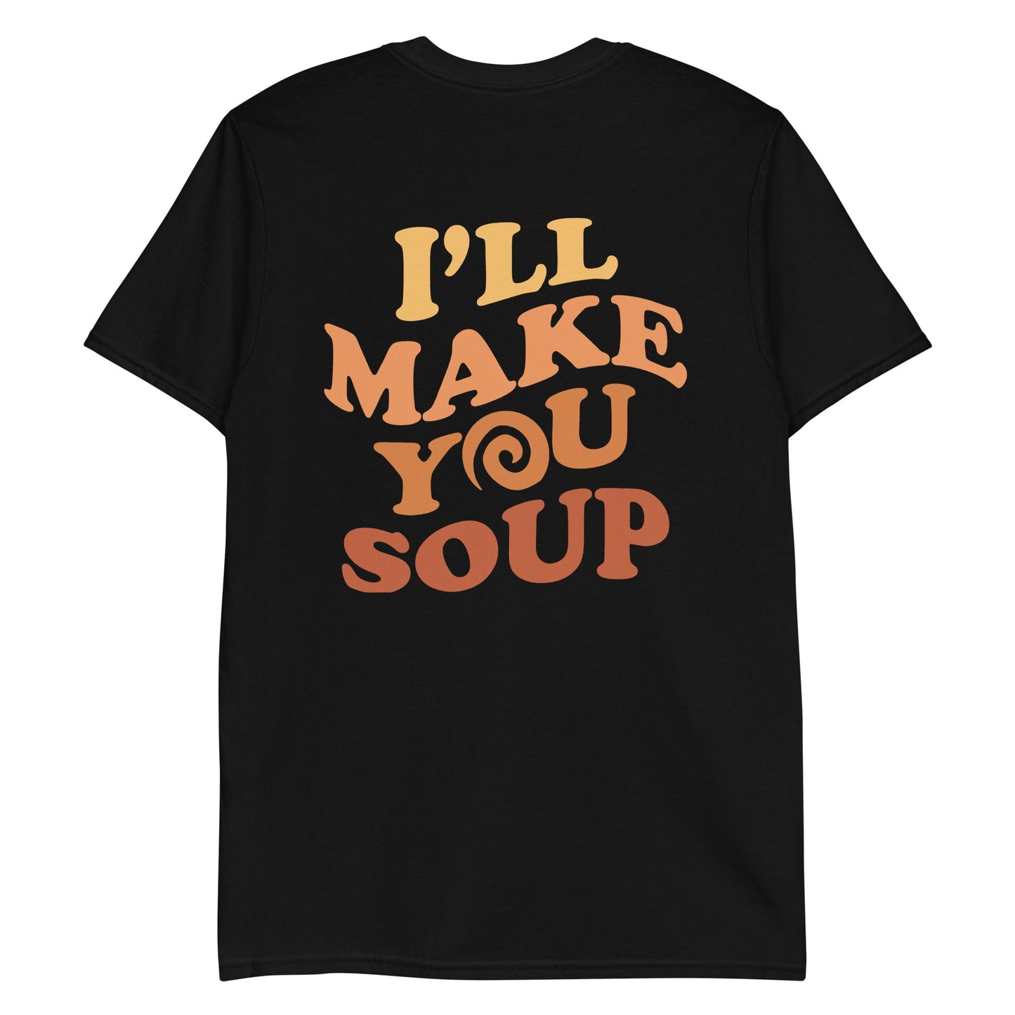 I'll Make You Soup T-Shirt - ninanush