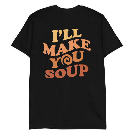I'll Make You Soup T-Shirt - ninanush