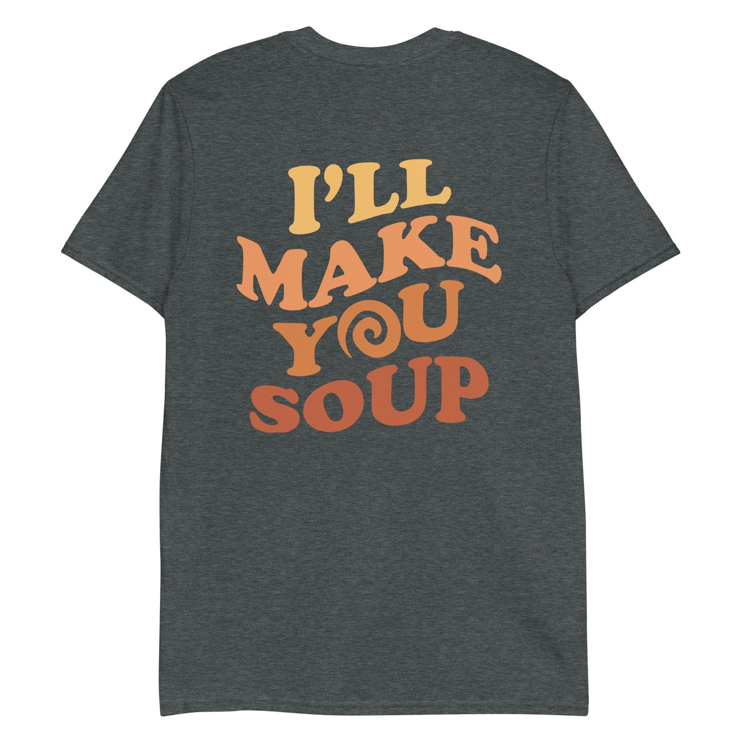 I'll Make You Soup T-Shirt - ninanush