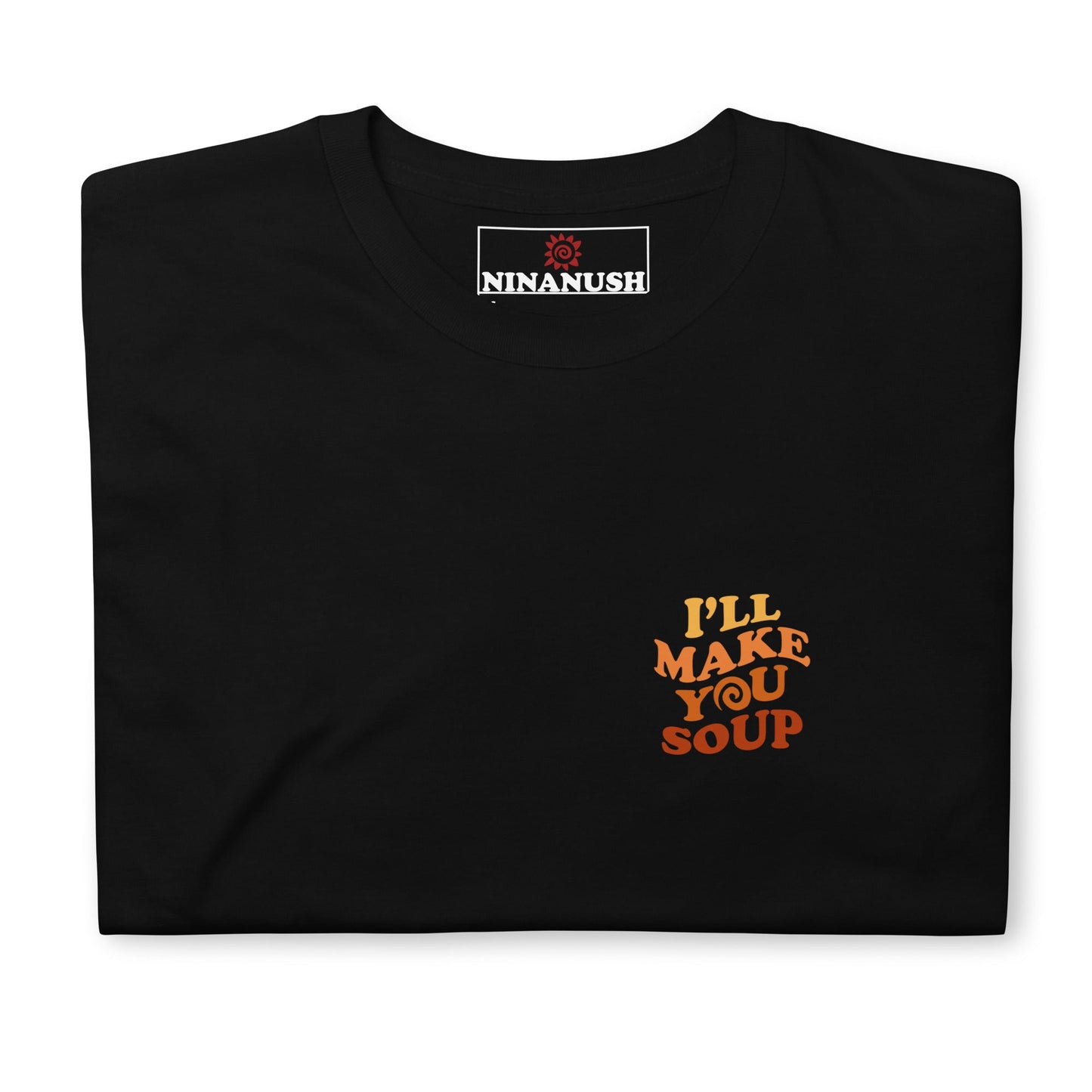 I'll Make You Soup T-Shirt - ninanush