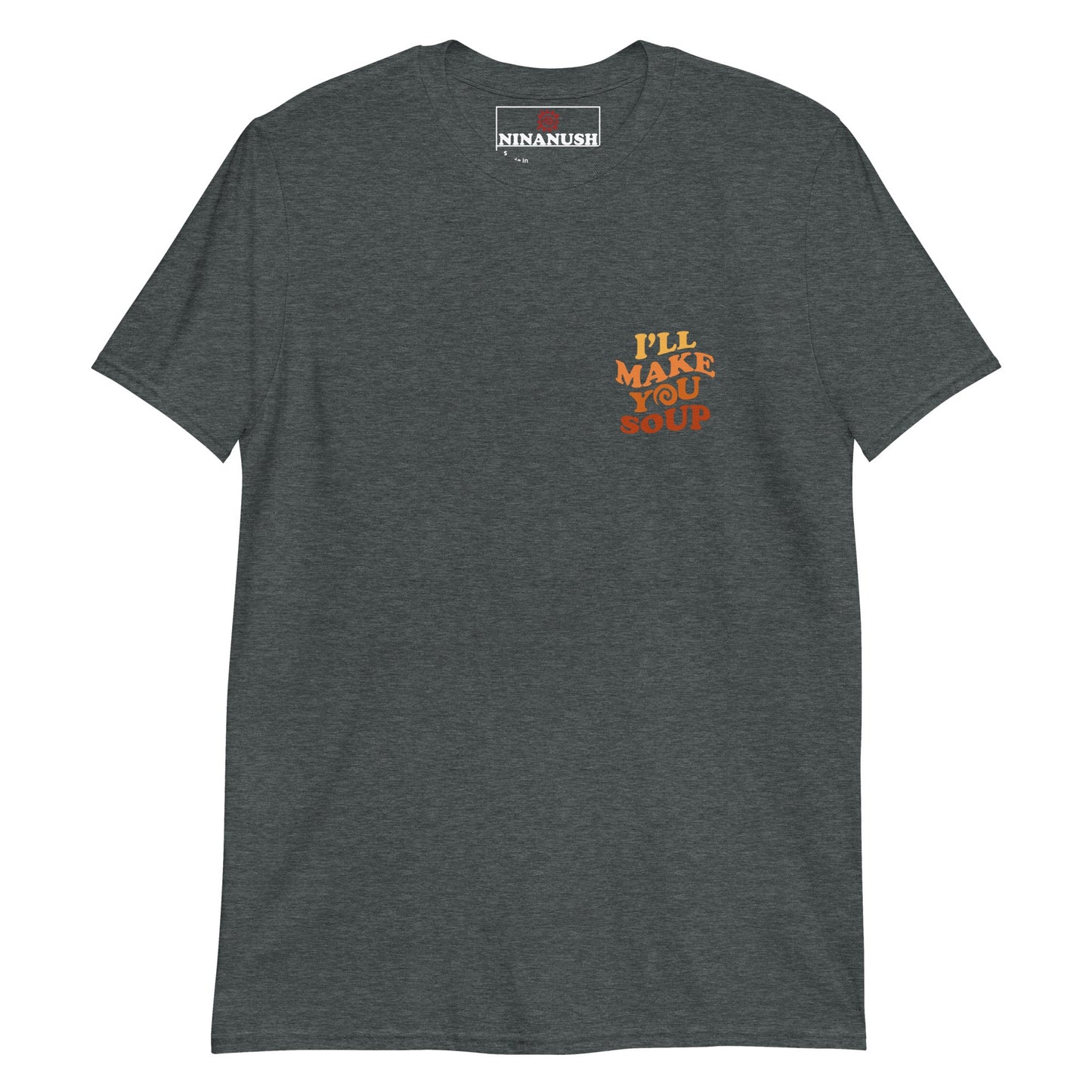 I'll Make You Soup T-Shirt - ninanush