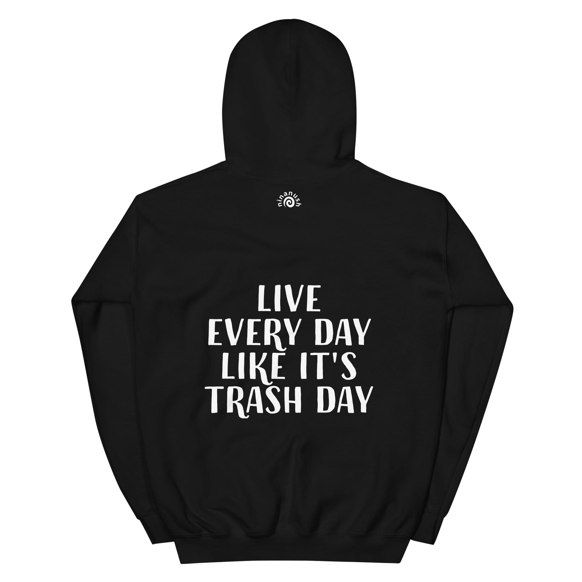 Live Every Day Like It's Trash Day Hoodie - ninanush