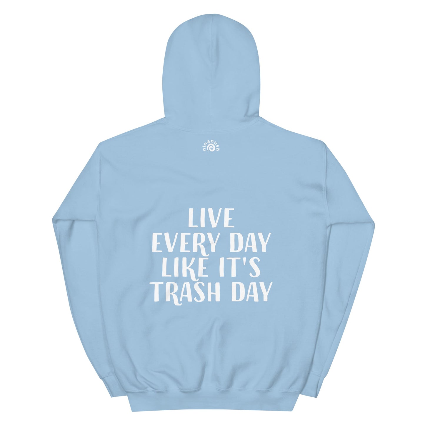 Live Every Day Like It's Trash Day Hoodie - ninanush