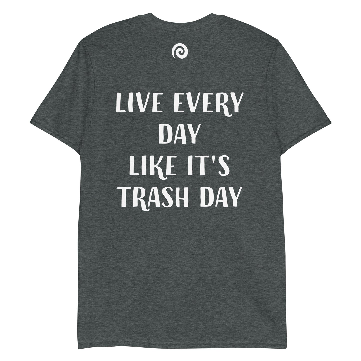 Live Every Day Like It's Trash Day T-Shirt - ninanush