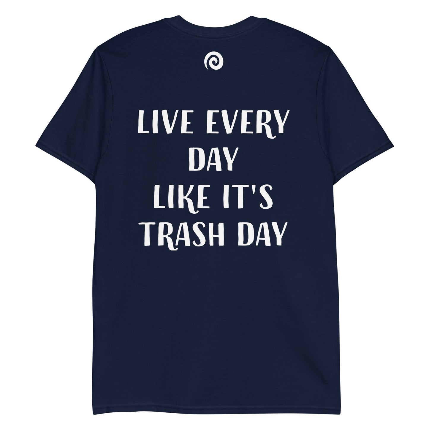 Live Every Day Like It's Trash Day T-Shirt - ninanush