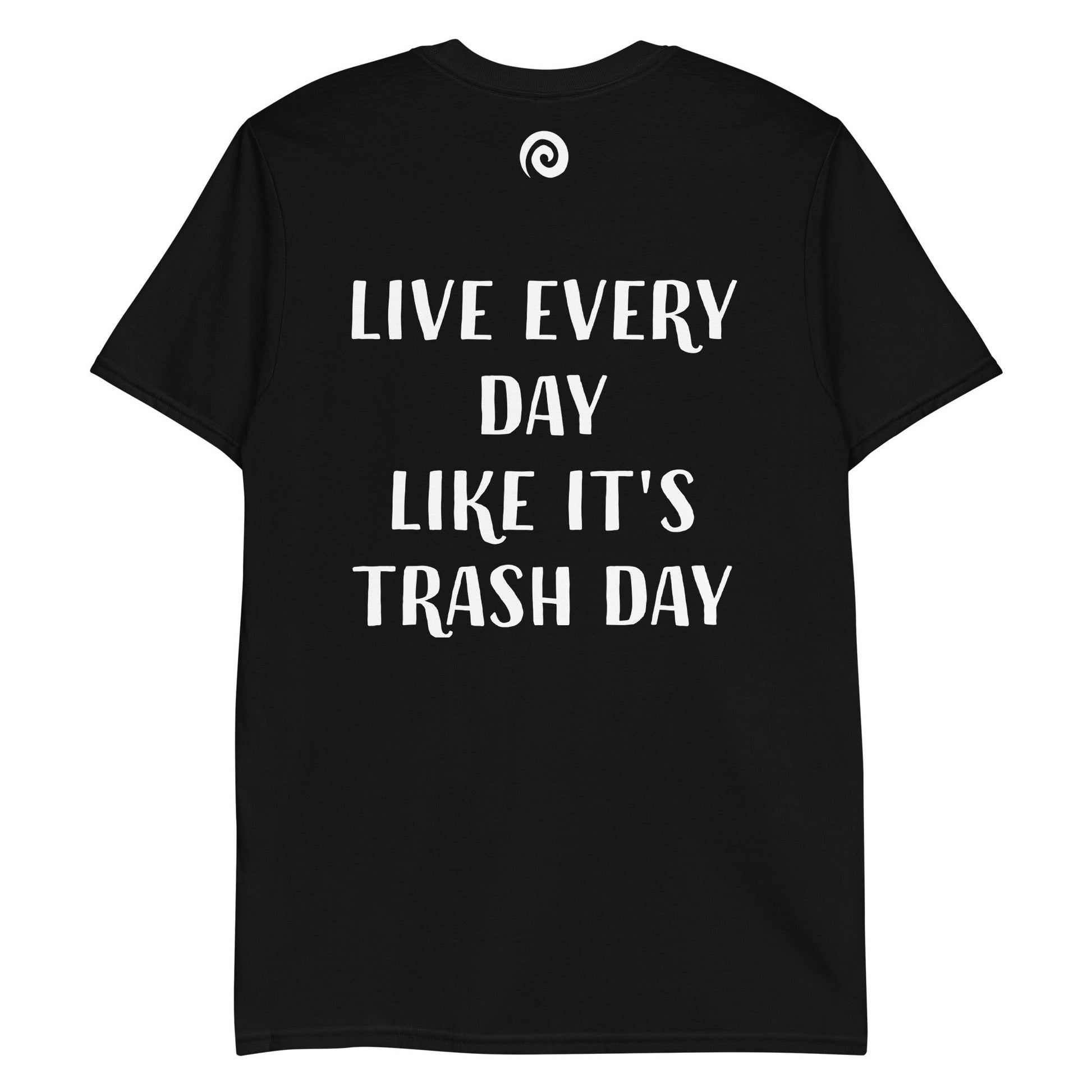 Live Every Day Like It's Trash Day T-Shirt - ninanush