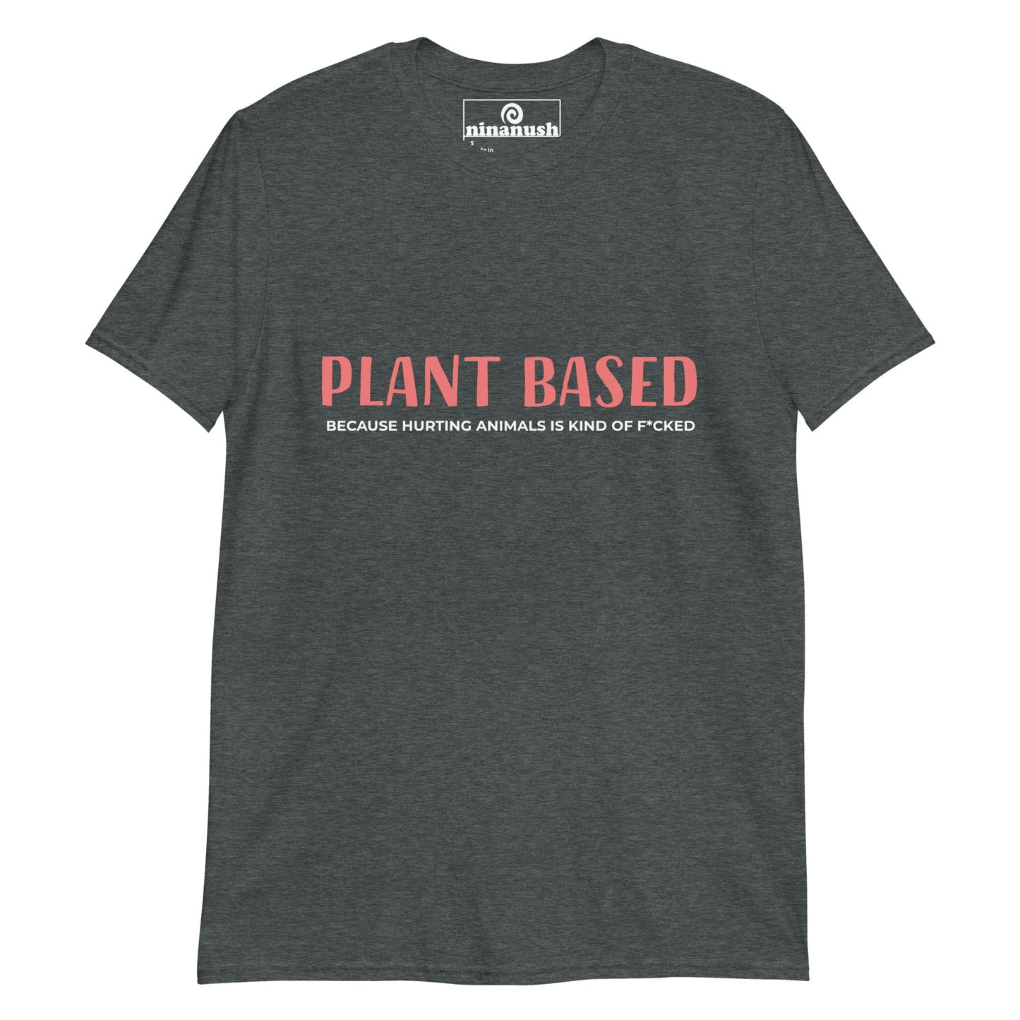 Plant Based Because T-Shirt - ninanush